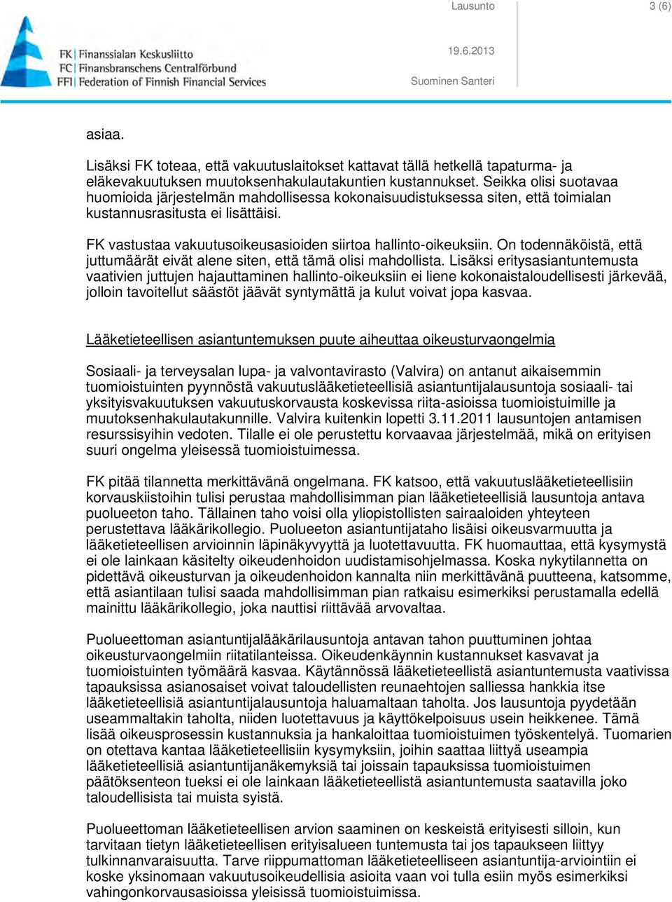 FK vastustaa vakuutusoikeusasioiden siirtoa hallinto-oikeuksiin. On todennäköistä, että juttumäärät eivät alene siten, että tämä olisi mahdollista.