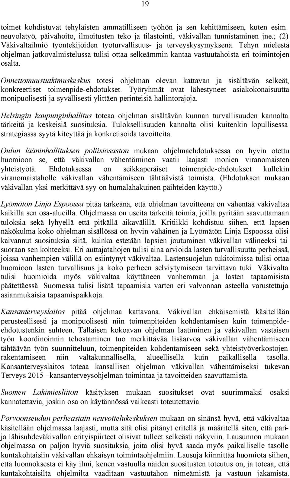 Onnettomuustutkimuskeskus totesi ohjelman olevan kattavan ja sisältävän selkeät, konkreettiset toimenpide-ehdotukset.