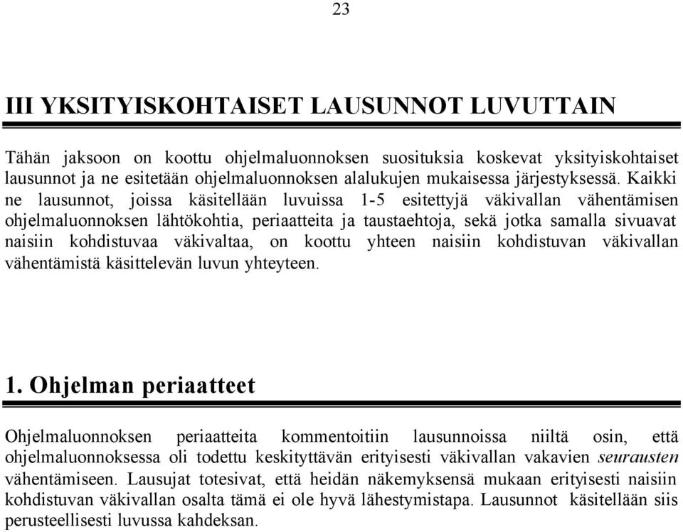 Kaikki ne lausunnot, joissa käsitellään luvuissa 1-5 esitettyjä väkivallan vähentämisen ohjelmaluonnoksen lähtökohtia, periaatteita ja taustaehtoja, sekä jotka samalla sivuavat naisiin kohdistuvaa