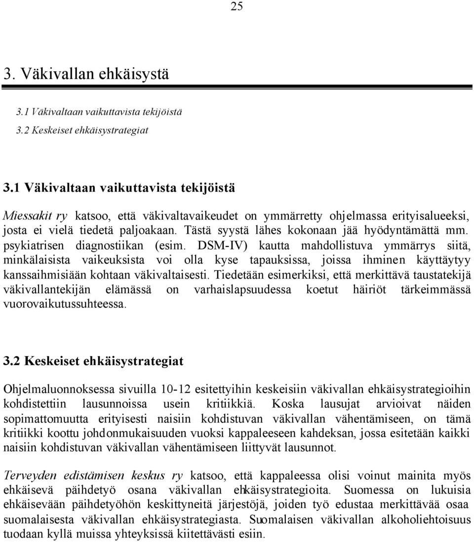 Tästä syystä lähes kokonaan jää hyödyntämättä mm. psykiatrisen diagnostiikan (esim.