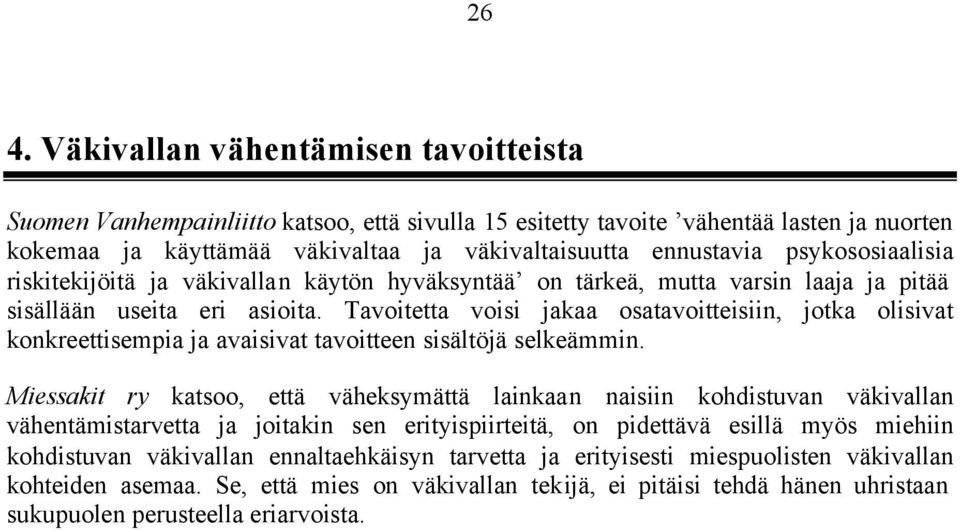 Tavoitetta voisi jakaa osatavoitteisiin, jotka olisivat konkreettisempia ja avaisivat tavoitteen sisältöjä selkeämmin.