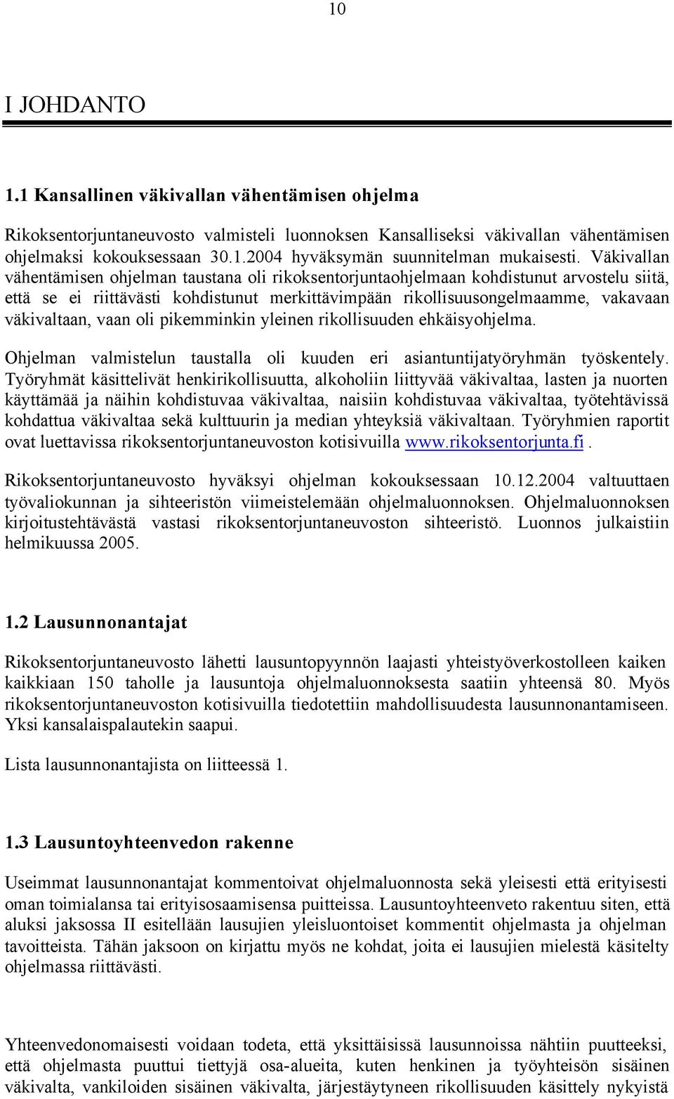 vaan oli pikemminkin yleinen rikollisuuden ehkäisyohjelma. Ohjelman valmistelun taustalla oli kuuden eri asiantuntijatyöryhmän työskentely.