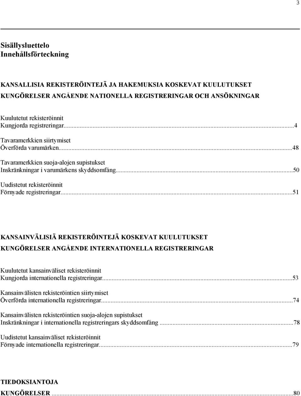 ..50 Uudistetut rekisteröinnit Förnyade registreringar.