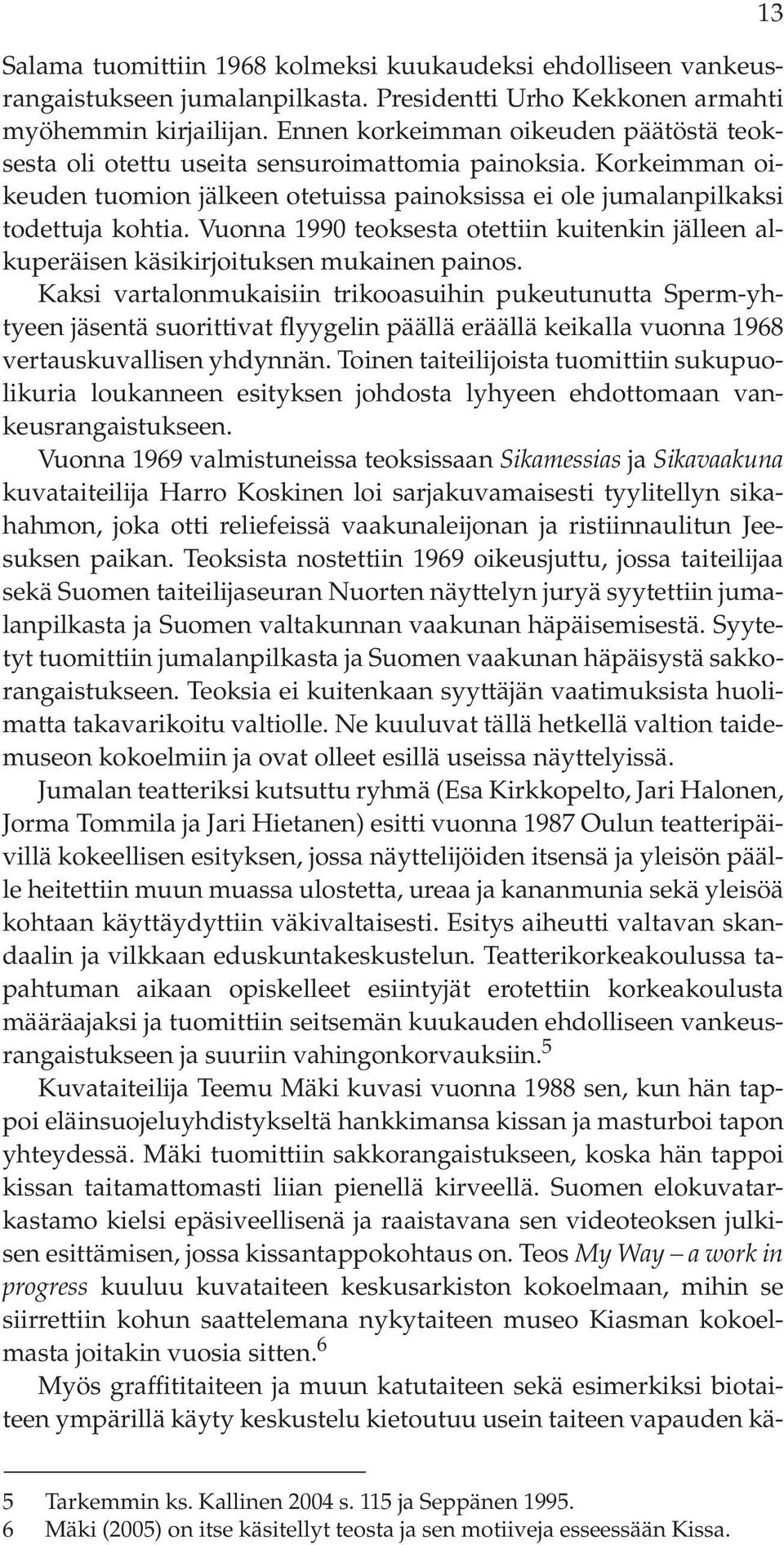 Vuonna 1990 teoksesta otettiin kuitenkin jälleen alkuperäisen käsikirjoituksen mukainen painos.