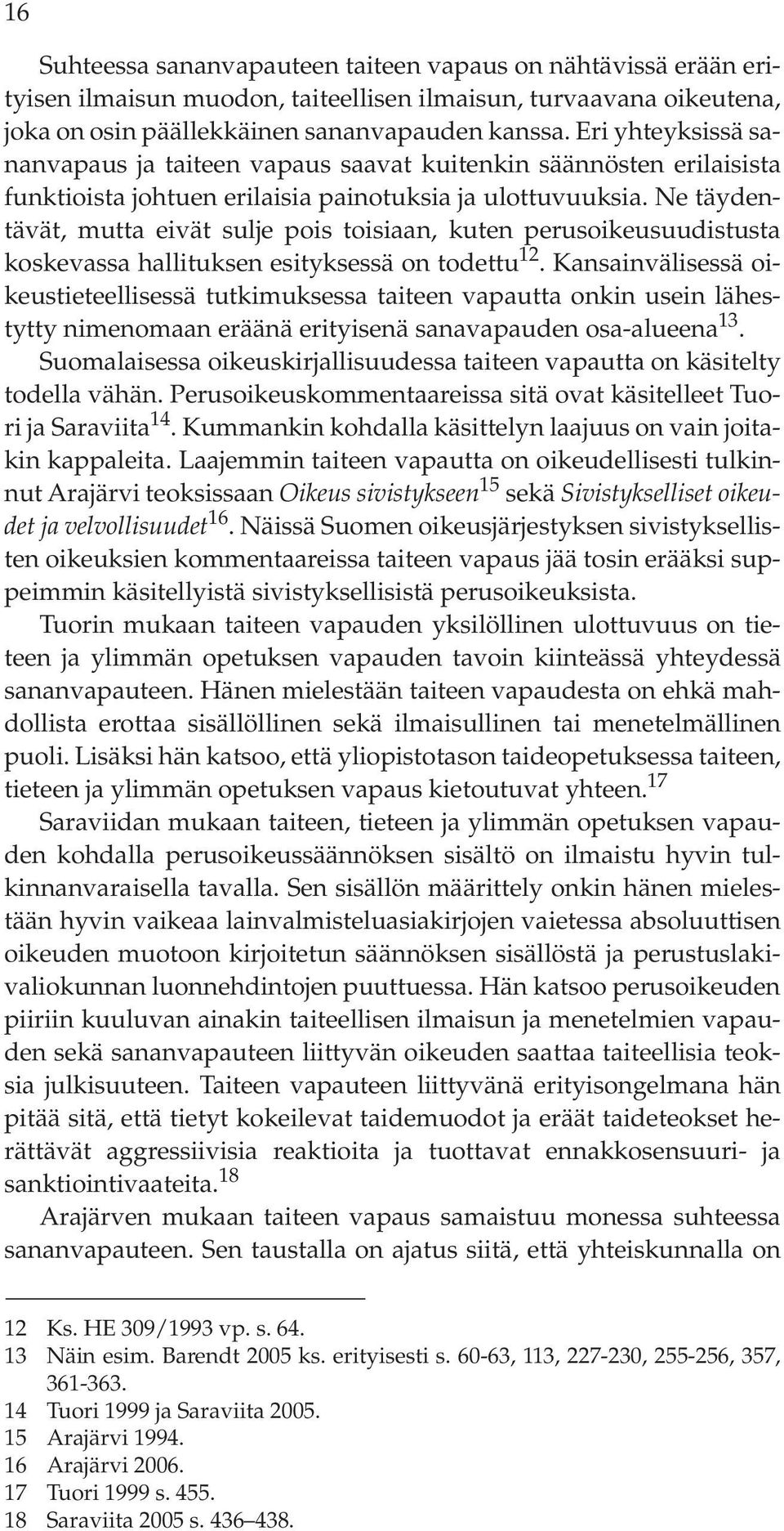 Ne täydentävät, mutta eivät sulje pois toisiaan, kuten perusoikeusuudistusta koskevassa hallituksen esityksessä on todettu 12.