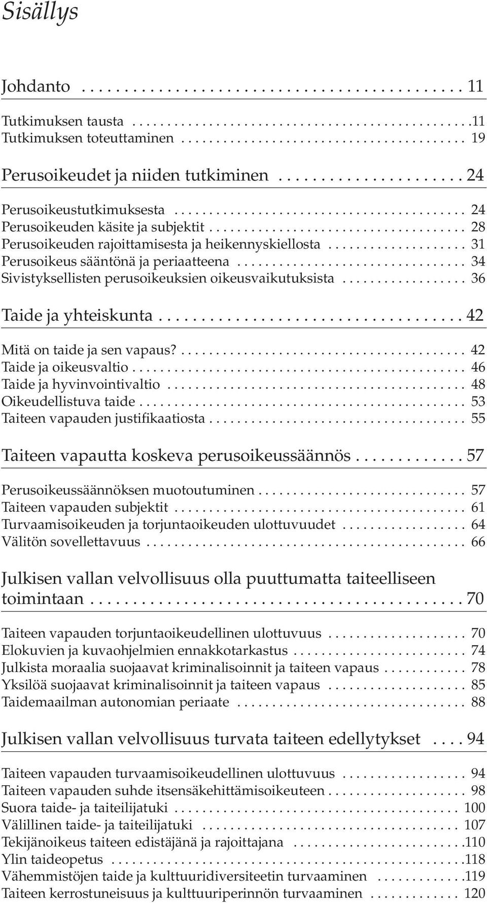 .................................... 28 Perusoikeuden rajoittamisesta ja heikennyskiellosta.................... 31 Perusoikeus sääntönä ja periaatteena.