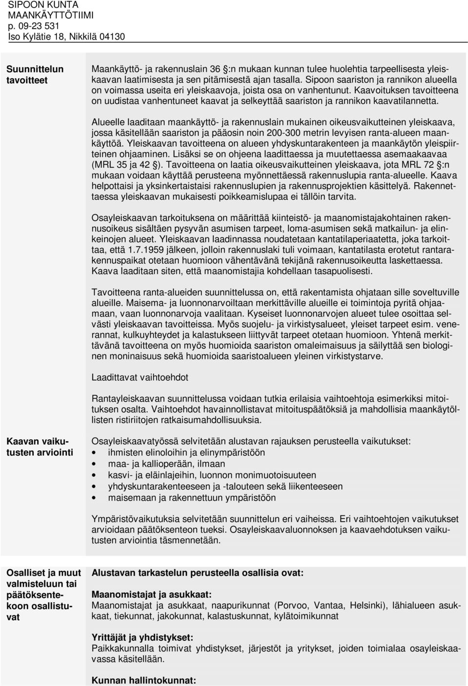 Kaavoituksen tavoitteena on uudistaa vanhentuneet kaavat ja selkeyttää saariston ja rannikon kaavatilannetta.