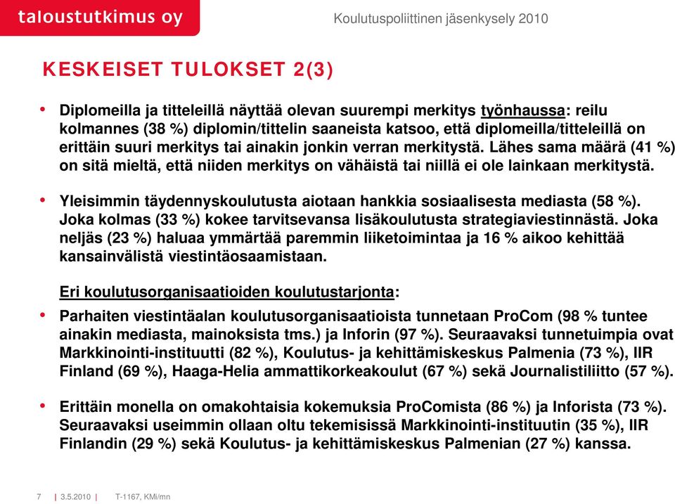 Yleisimmin täydennyskoulutusta aiotaan hankkia sosiaalisesta mediasta (58 %). Joka kolmas (33 %) kokee tarvitsevansa lisäkoulutusta strategiaviestinnästä.