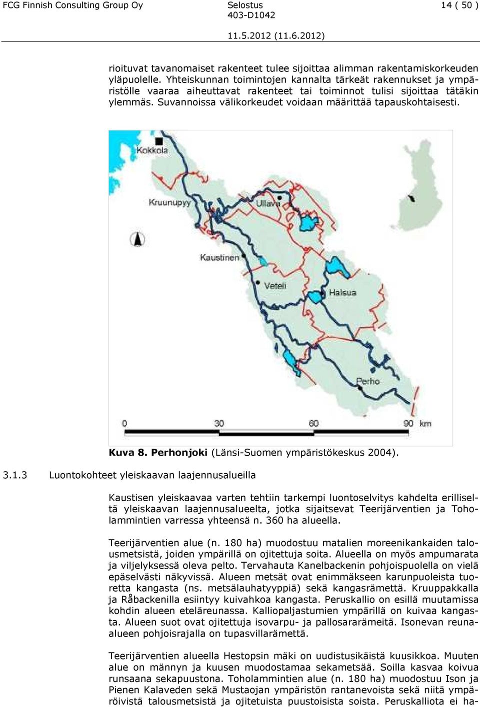 Suvannoissa välikorkeudet voidaan määrittää tapauskohtaisesti. Kuva 8. Perhonjoki (Länsi-Suomen ympäristökeskus 2004). 3.1.