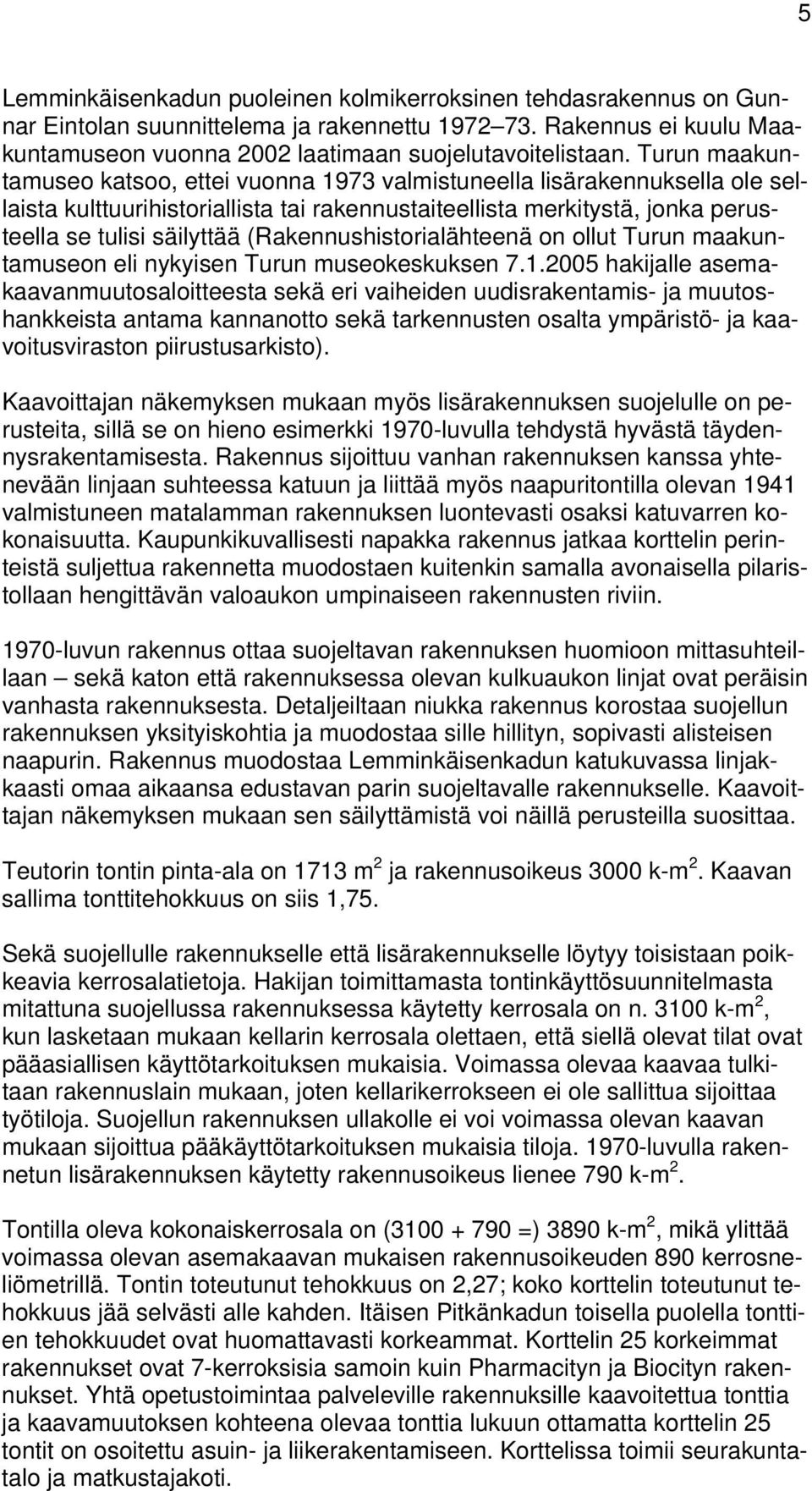 (Rakennushistorialähteenä on ollut Turun maakuntamuseon eli nykyisen Turun museokeskuksen 7.1.