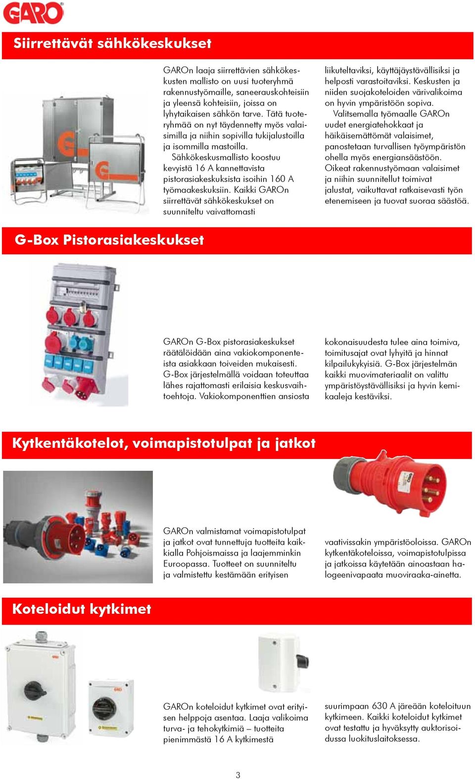 Sähkökeskusmallisto koostuu kevyistä 16 A kannettavista pistorasiakeskuksista isoihin 160 A työmaakeskuksiin.