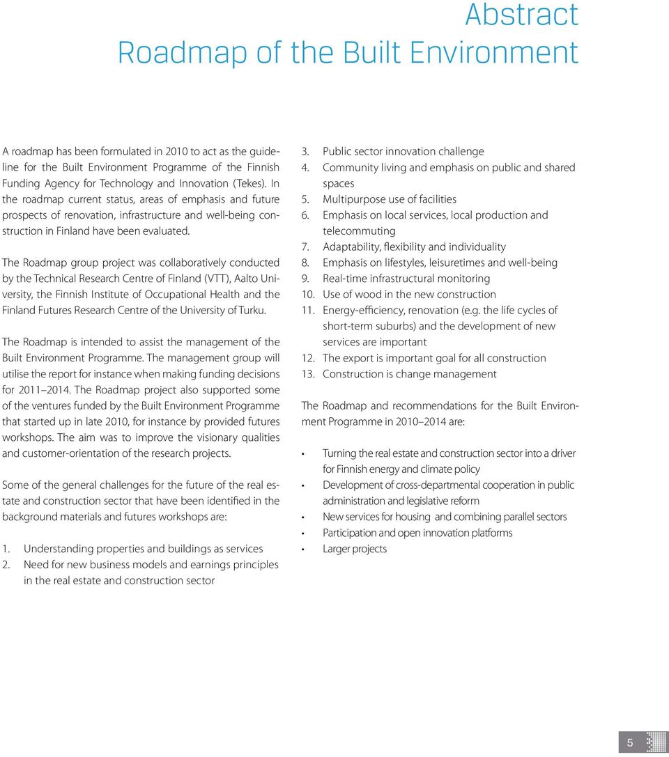 The Roadmap group project was collaboratively conducted by the Technical Research Centre of Finland (VTT), Aalto University, the Finnish Institute of Occupational Health and the Finland Futures