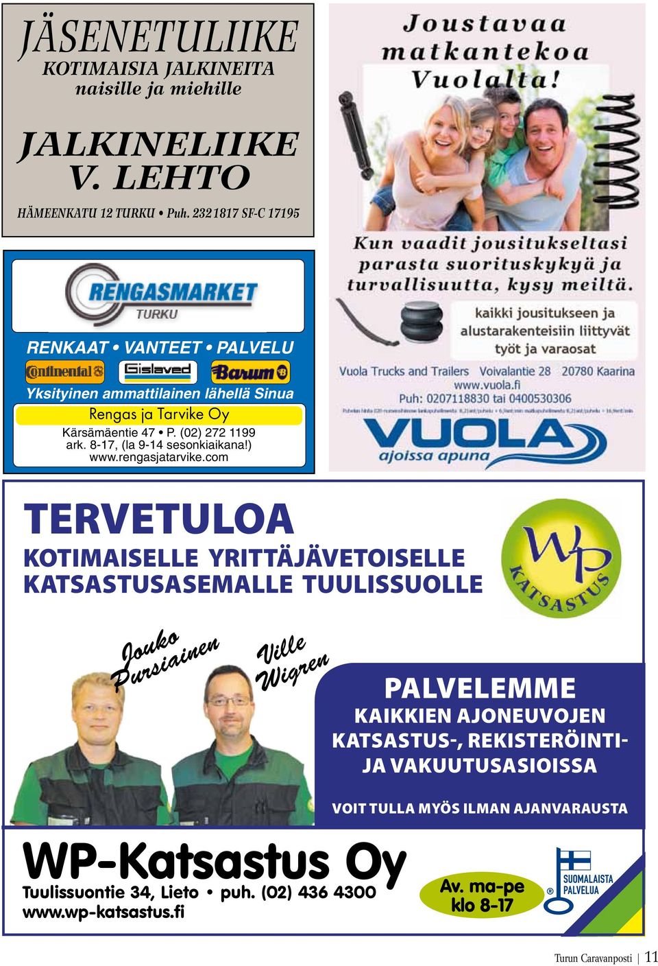 RENKAAT VANTEET PALVELU Yksityinen ammattilainen lähellä Sinua Rengas ja Tarvike Oy Kärsämäentie 47 P. (02) 272 1199 ark. 8-17, (la 9-14 sesonkiaikana!) www.rengasjatarvike.