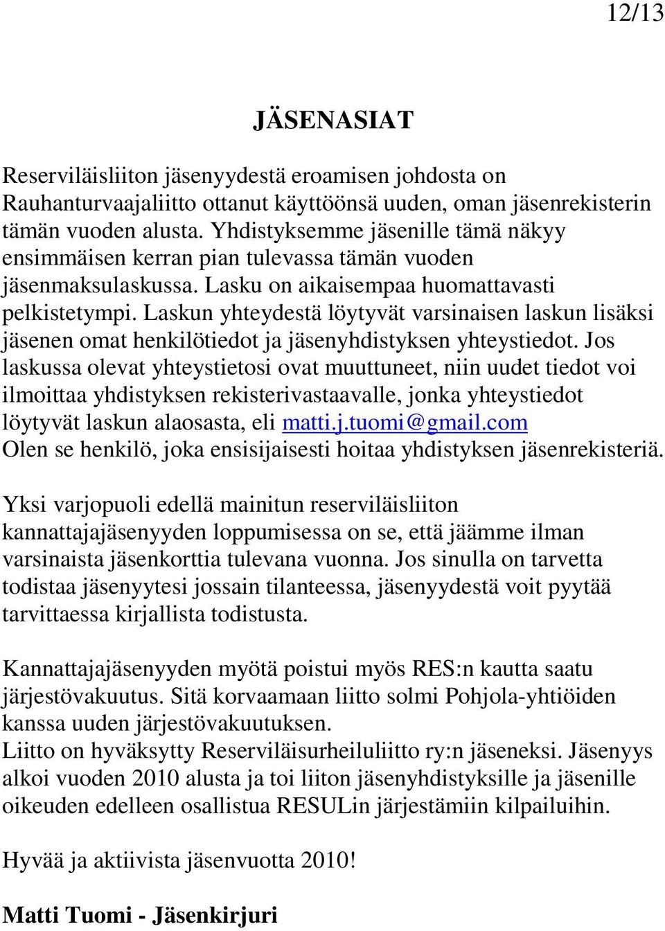 Laskun yhteydestä löytyvät varsinaisen laskun lisäksi jäsenen omat henkilötiedot ja jäsenyhdistyksen yhteystiedot.