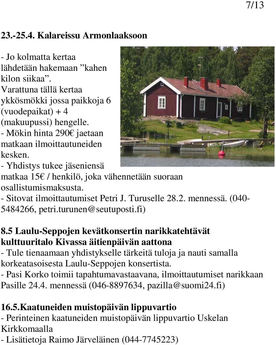 Turuselle 28.2. mennessä. (040-5484266, petri.turunen@seutuposti.fi) 8.