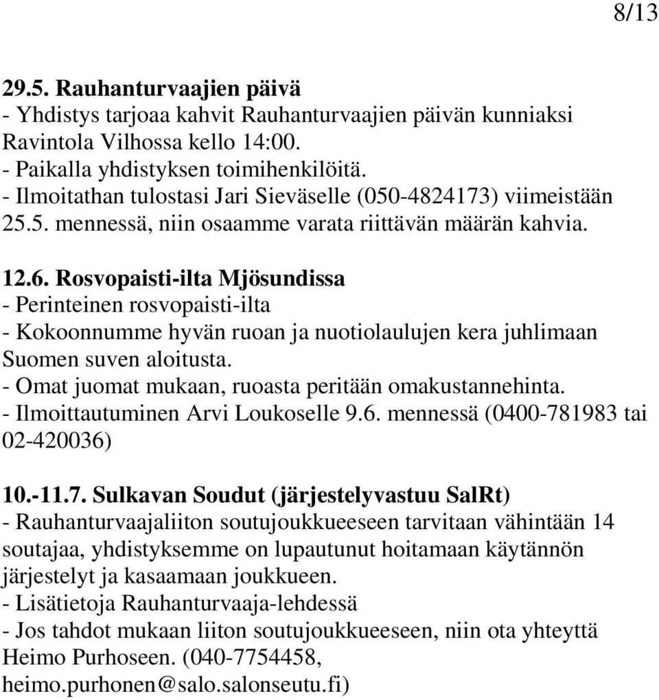 Rosvopaisti-ilta Mjösundissa - Perinteinen rosvopaisti-ilta - Kokoonnumme hyvän ruoan ja nuotiolaulujen kera juhlimaan Suomen suven aloitusta. - Omat juomat mukaan, ruoasta peritään omakustannehinta.