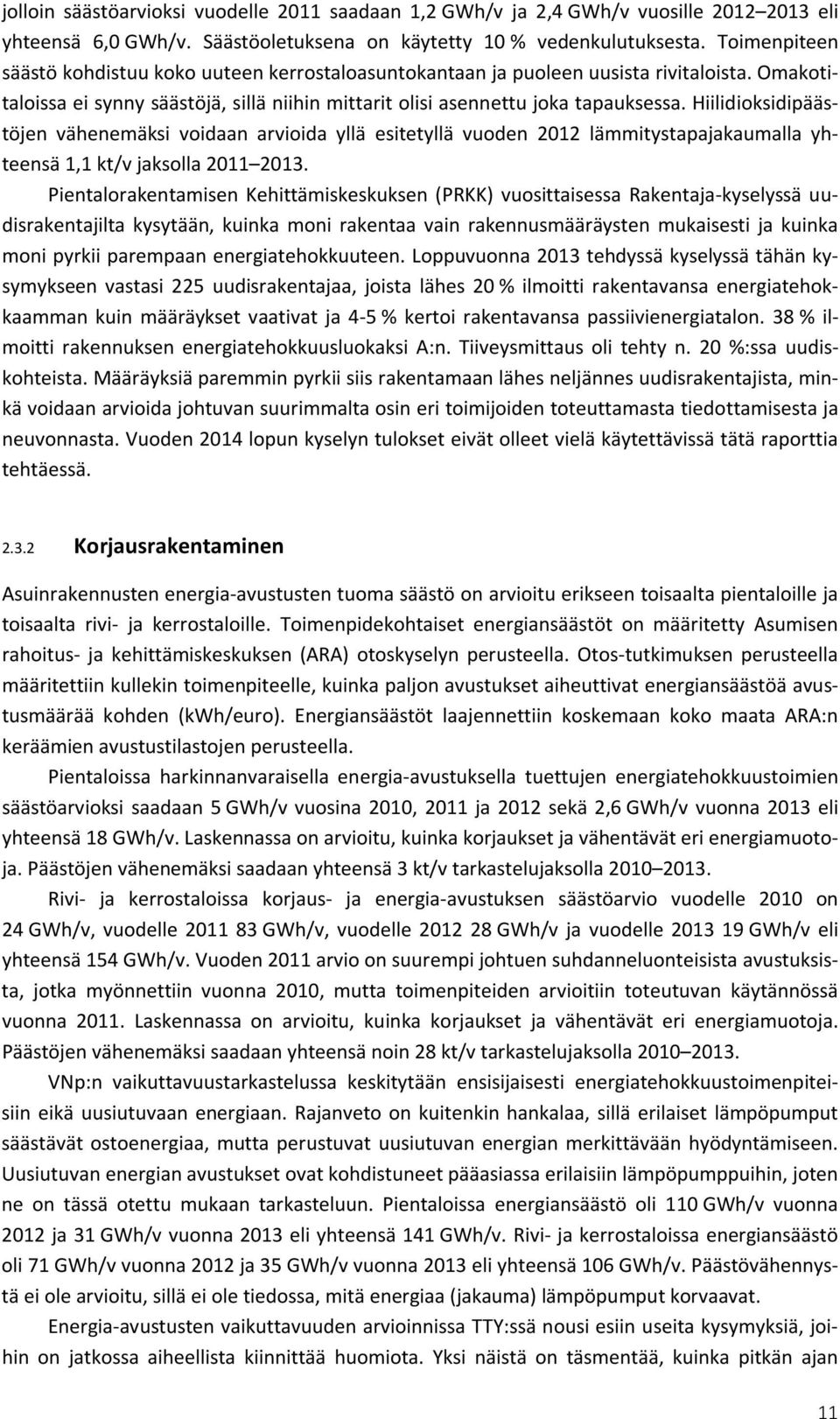 Hiilidioksidipäästöjen vähenemäksi voidaan arvioida yllä esitetyllä vuoden 2012 lämmitystapajakaumalla yhteensä 1,1 kt/v jaksolla 2011 2013.