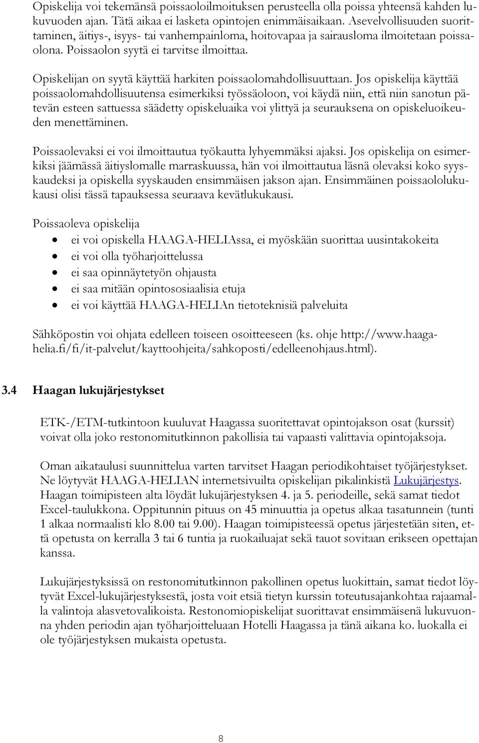 Opiskelijan on syytä käyttää harkiten poissaolomahdollisuuttaan.