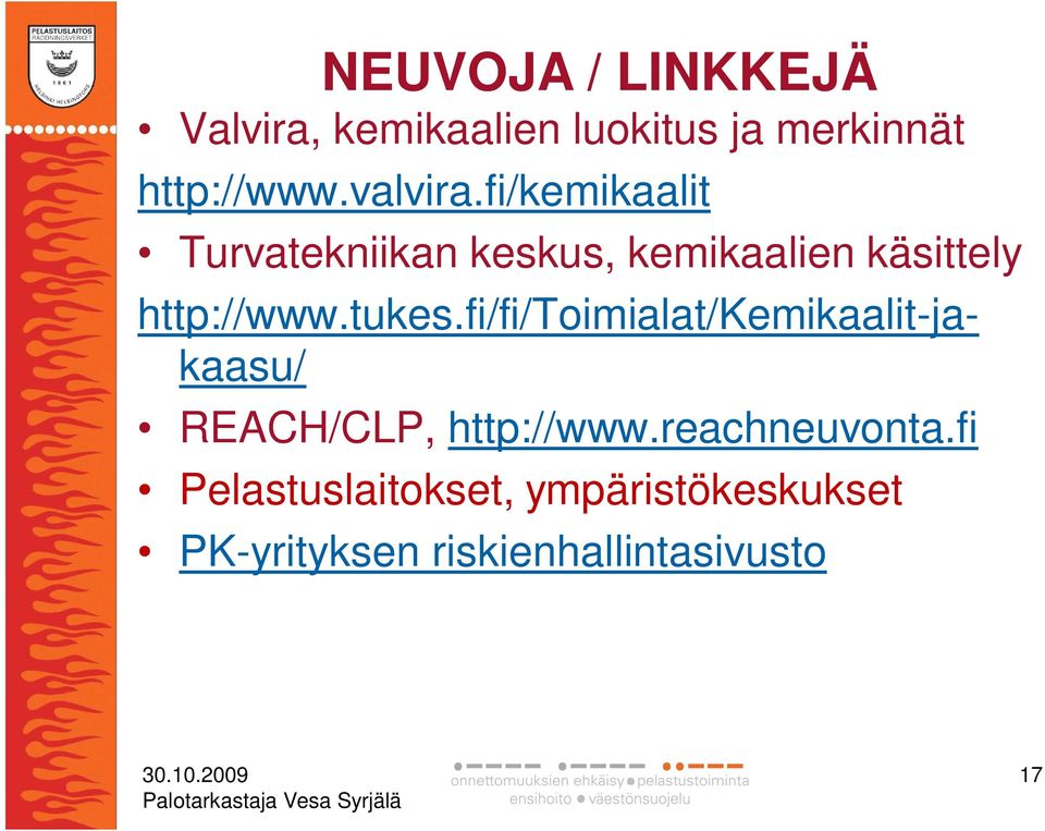 fi/kemikaalit Turvatekniikan keskus, kemikaalien käsittely http://www.tukes.