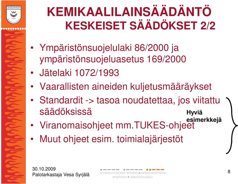 kuljetusmääräykset Standardit -> tasoa noudatettaa, jos viitattu säädöksissä