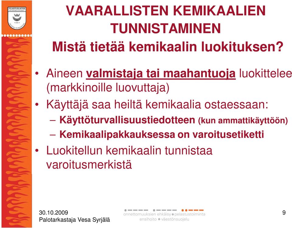 saa heiltä kemikaalia ostaessaan: Käyttöturvallisuustiedotteen (kun