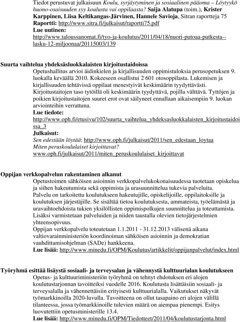 fi/tyo-ja-koulutus/2011/04/18/nuori-putoaa-putkesta-- lasku-12-miljoonaa/20115003/139 Suurta vaihtelua yhdeksäsluokkalaisten kirjoitustaidoissa Opetushallitus arvioi äidinkielen ja kirjallisuuden