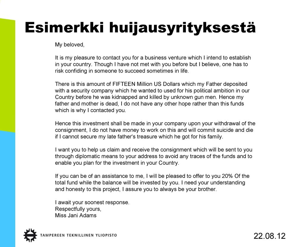 There is this amount of FIFTEEN Million US Dollars which my Father deposited with a security company which he wanted to used for his political ambition in our Country before he was kidnapped and