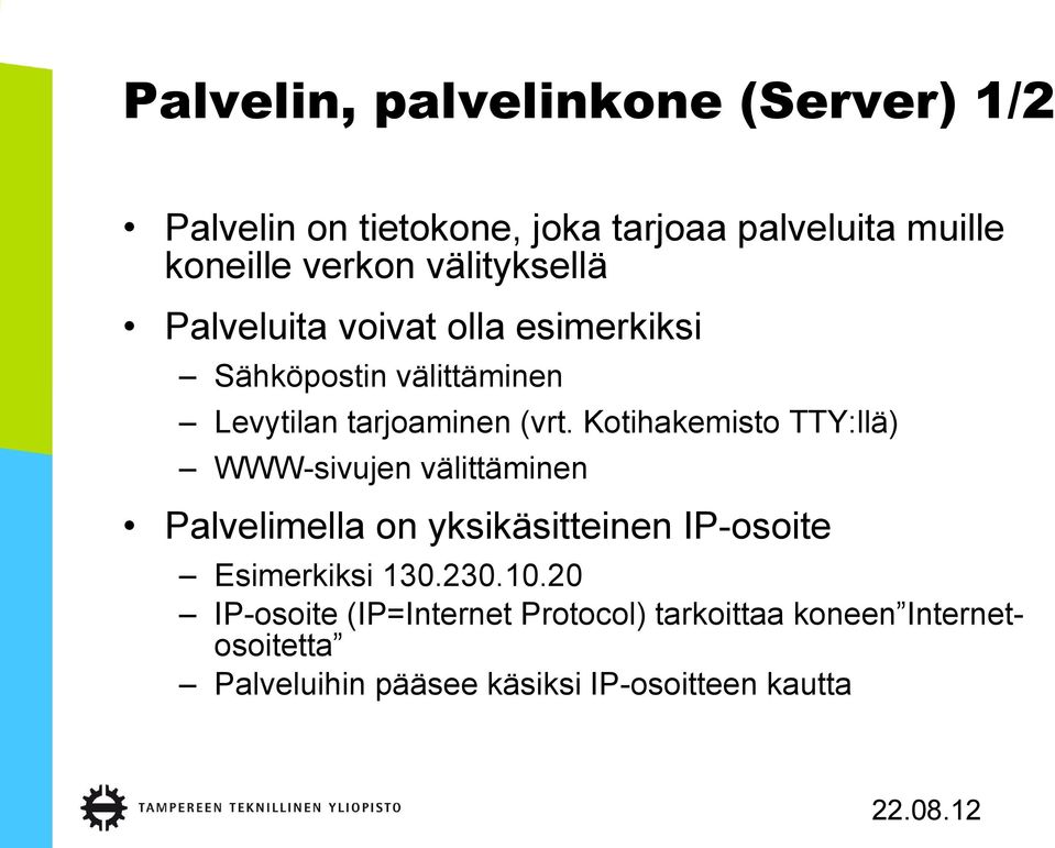 Kotihakemisto TTY:llä) WWW-sivujen välittäminen Palvelimella on yksikäsitteinen IP-osoite Esimerkiksi 130.230.