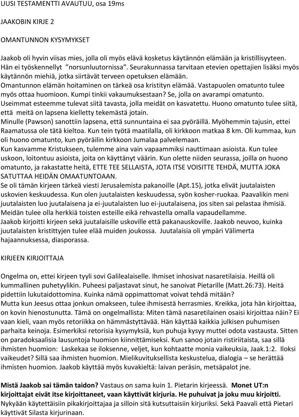 Omantunnon elämän hoitaminen on tärkeä osa kristityn elämää. Vastapuolen omatunto tulee myös ottaa huomioon. Kumpi tinkii vakaumuksestaan? Se, jolla on avarampi omatunto.