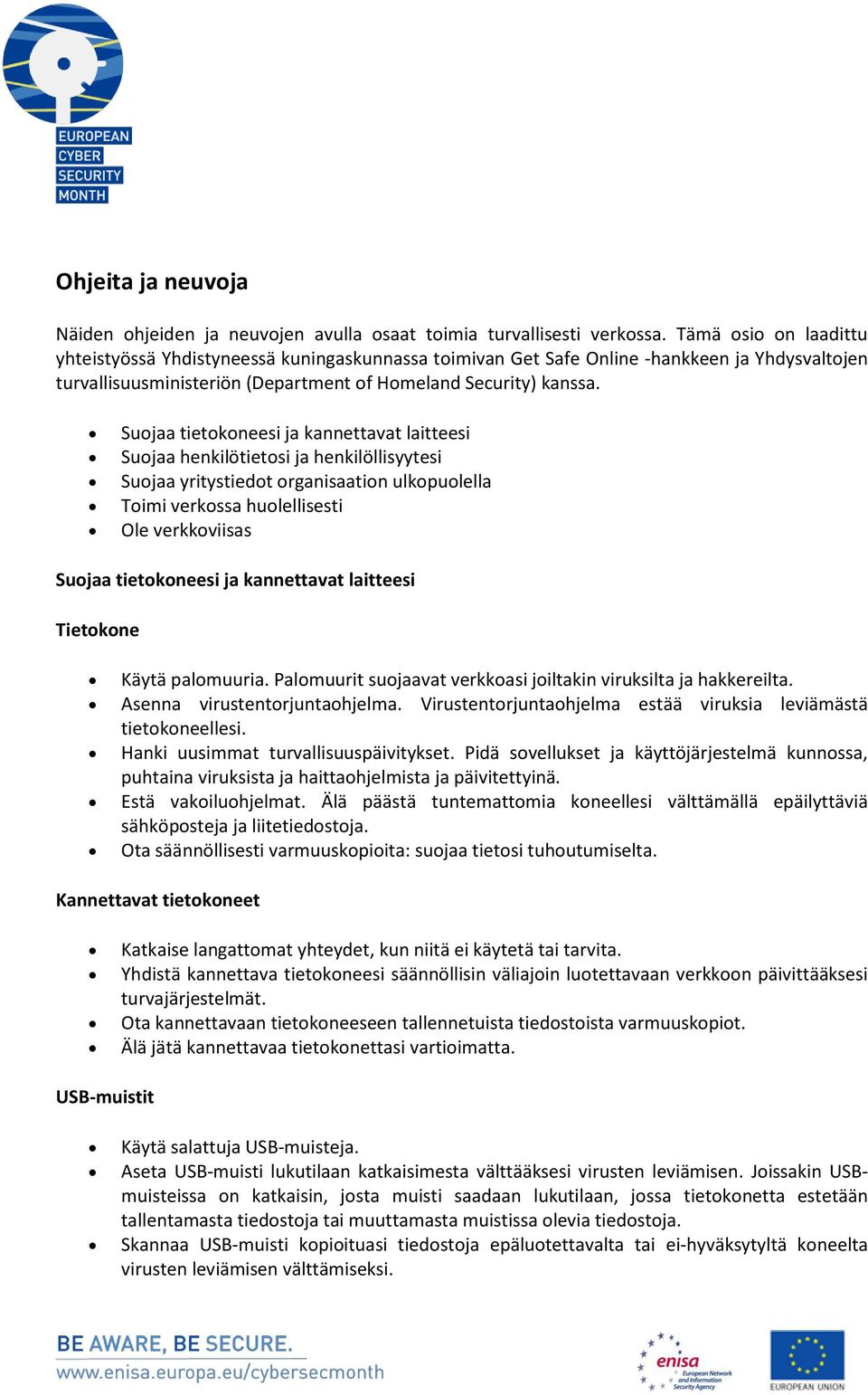 Suojaa tietokoneesi ja kannettavat laitteesi Suojaa henkilötietosi ja henkilöllisyytesi Suojaa yritystiedot organisaation ulkopuolella Toimi verkossa huolellisesti Ole verkkoviisas Suojaa