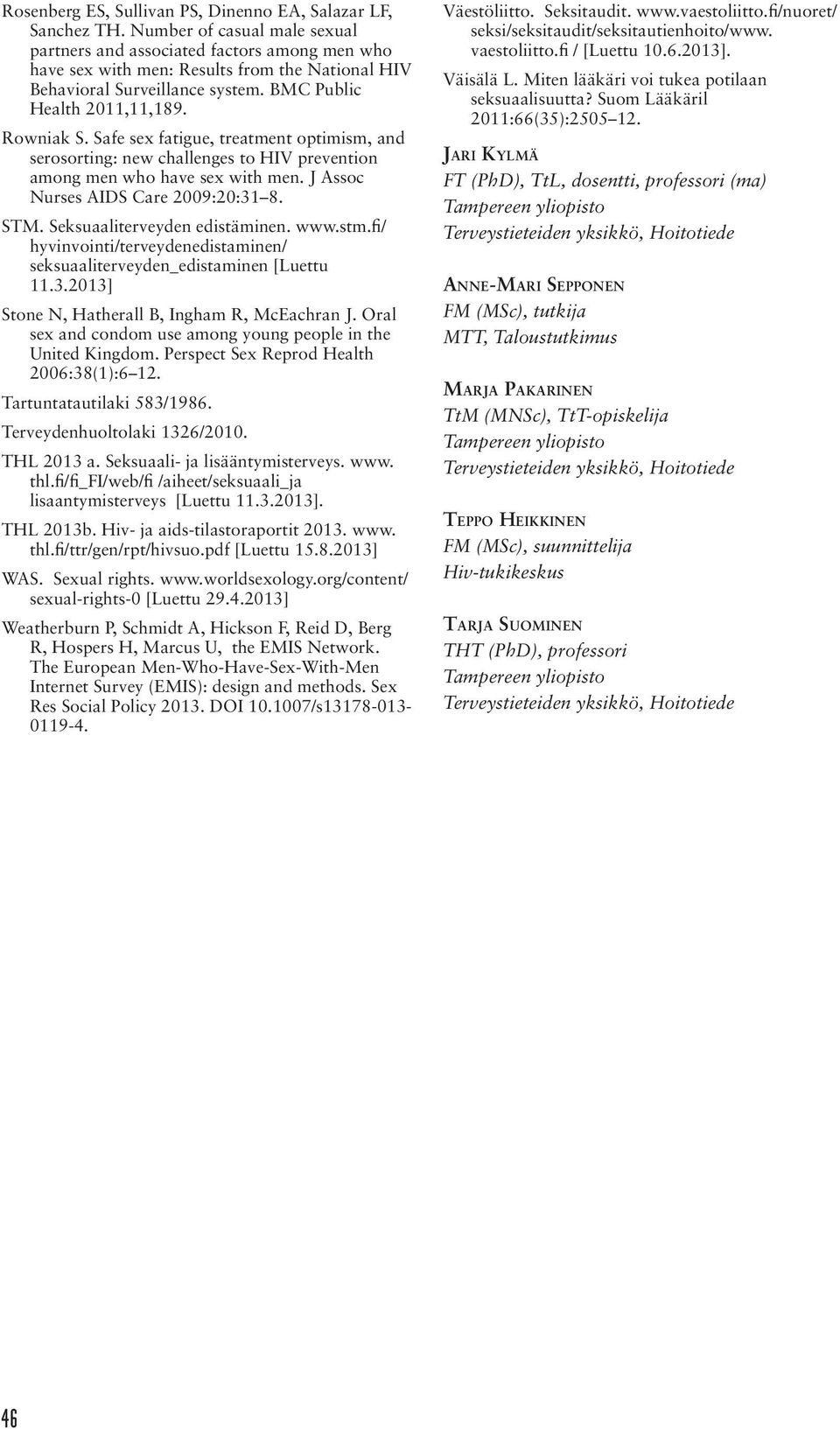 Safe sex fatigue, treatment optimism, and serosorting: new challenges to HIV prevention among men who have sex with men. J Assoc Nurses AIDS Care 2009:20:31 8. STM. Seksuaaliterveyden edistäminen.