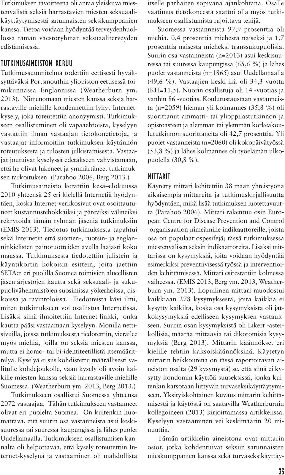 TUTKIMUSAINEISTON KERUU Tutkimussuunnitelma todettiin eettisesti hyväksyttäväksi Portsmouthin yliopiston eettisessä toimikunnassa Englannissa (Weatherburn ym. 2013).