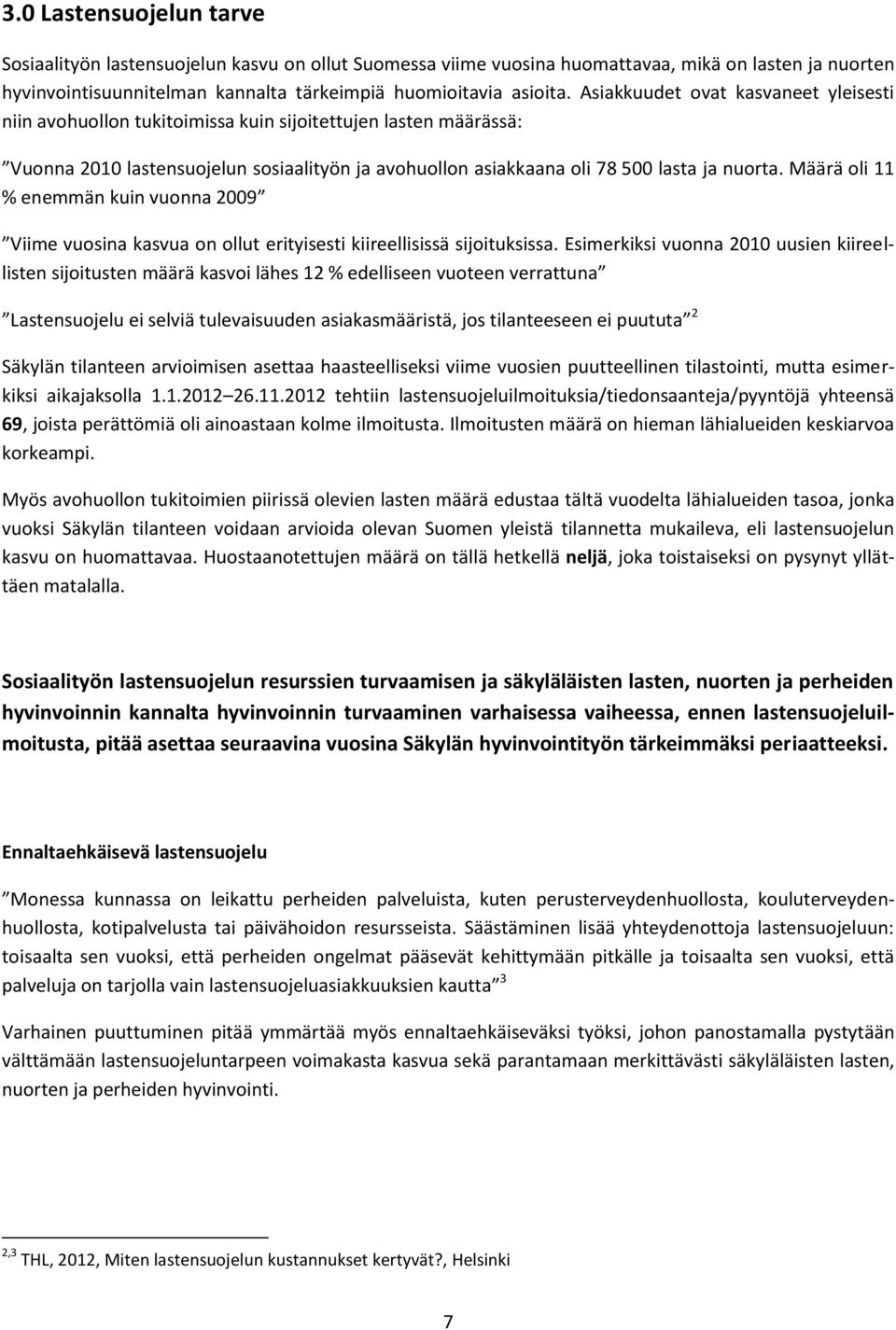 Määrä oli 11 % enemmän kuin vuonna 2009 Viime vuosina kasvua on ollut erityisesti kiireellisissä sijoituksissa.