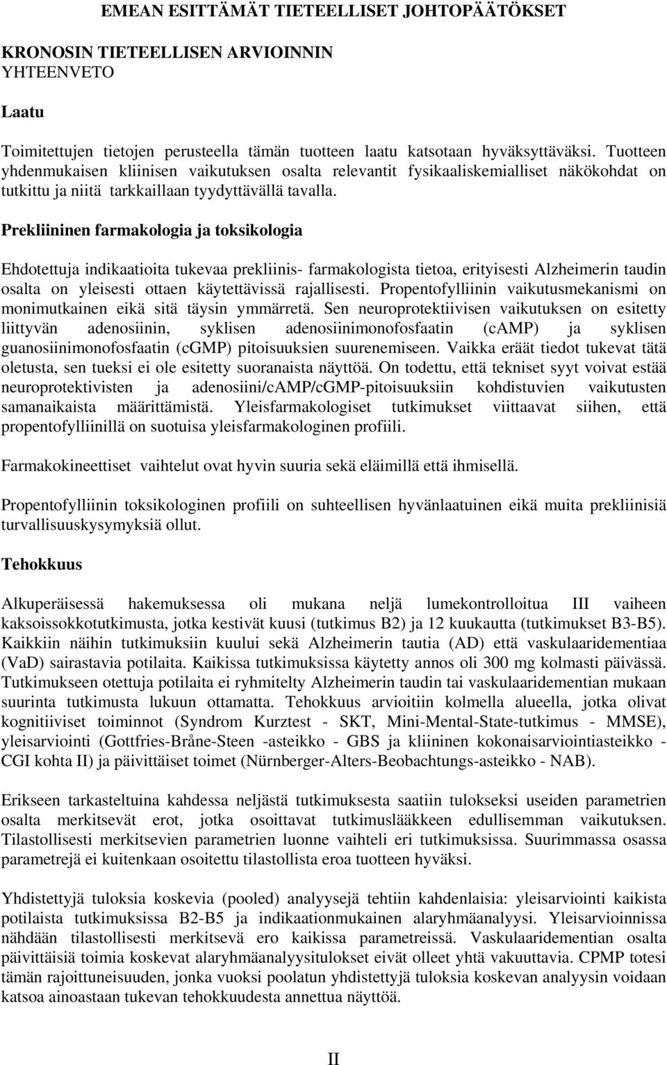 Prekliininen farmakologia ja toksikologia Ehdotettuja indikaatioita tukevaa prekliinis- farmakologista tietoa, erityisesti Alzheimerin taudin osalta on yleisesti ottaen käytettävissä rajallisesti.