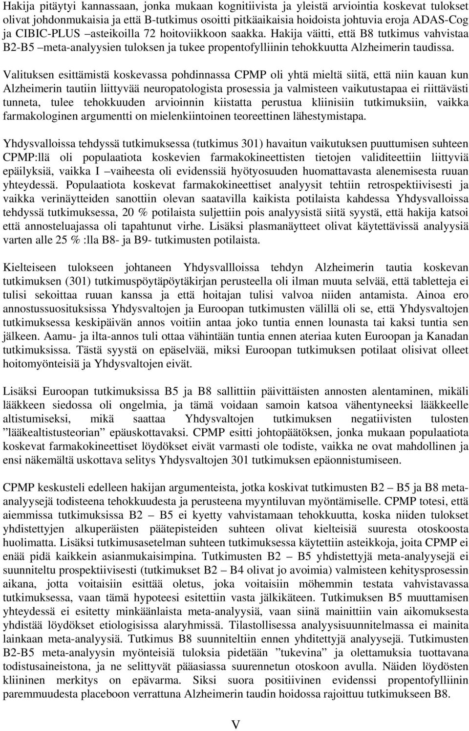 Valituksen esittämistä koskevassa pohdinnassa CPMP oli yhtä mieltä siitä, että niin kauan kun Alzheimerin tautiin liittyvää neuropatologista prosessia ja valmisteen vaikutustapaa ei riittävästi