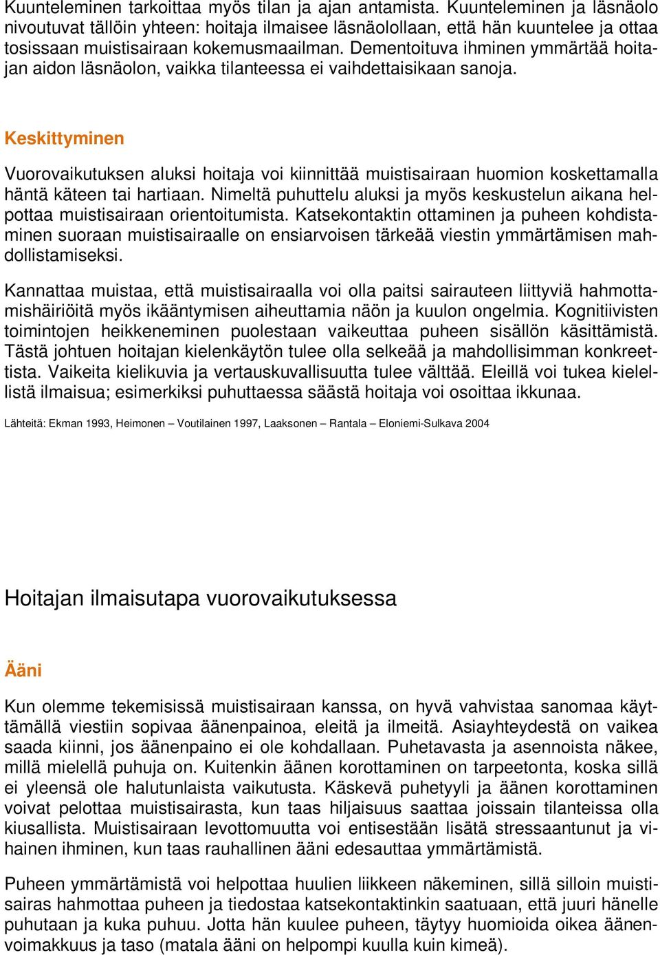 Dementoituva ihminen ymmärtää hoitajan aidon läsnäolon, vaikka tilanteessa ei vaihdettaisikaan sanoja.