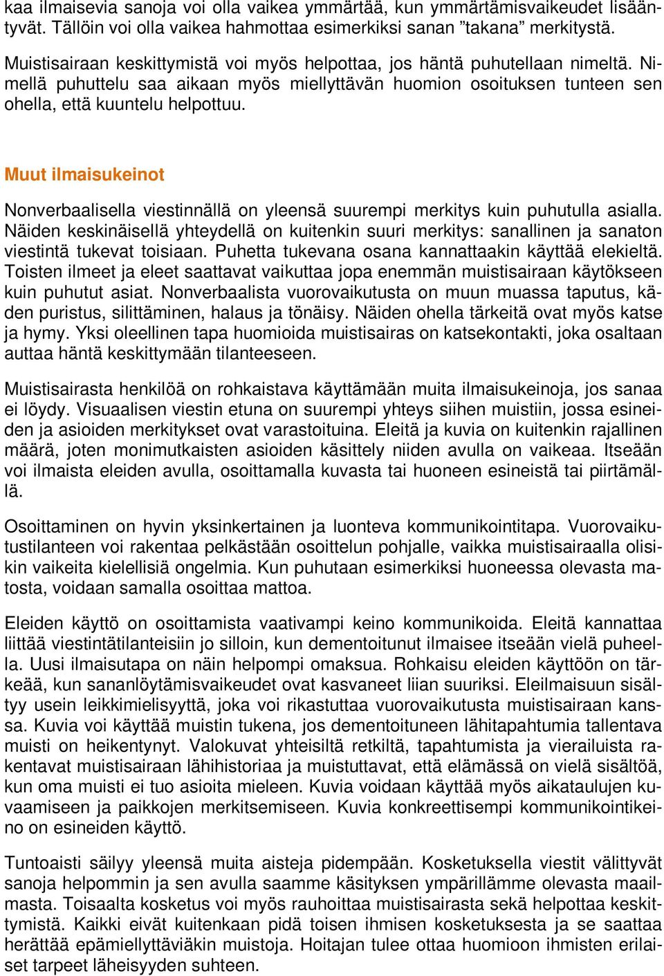 Muut ilmaisukeinot Nonverbaalisella viestinnällä on yleensä suurempi merkitys kuin puhutulla asialla.