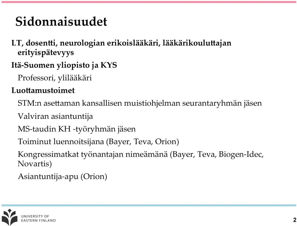 seurantaryhmän jäsen Valviran asiantuntija MS- taudin KH - työryhmän jäsen Toiminut luennoitsijana