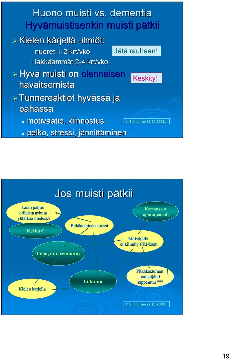 olennaisen havaitsemista Tunnereaktiot hyväss ssä ja pahassa motivaatio, kiinnostus pelko, stressi, jännittj nnittäminen Jätä rauhaan!