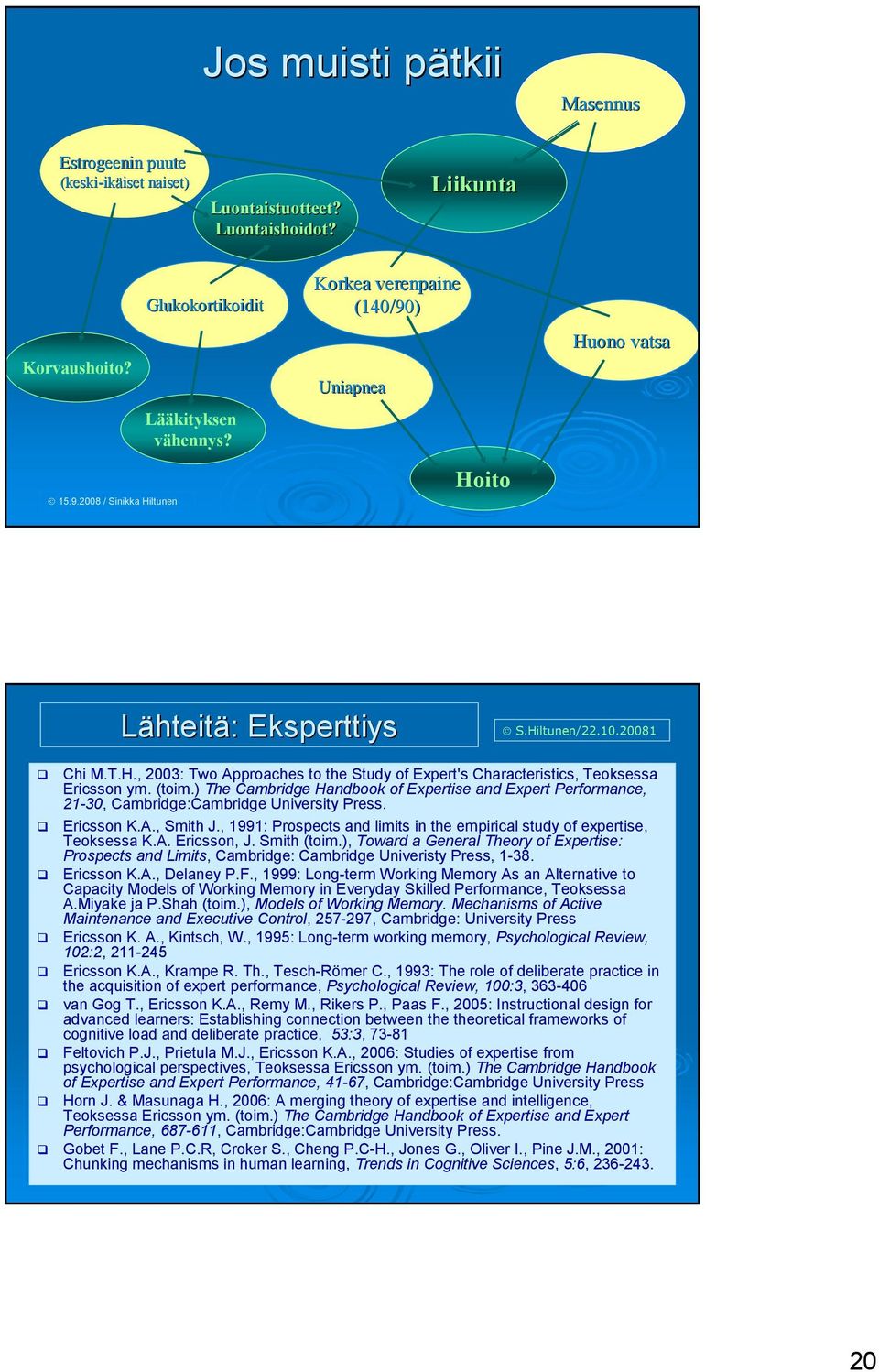 (toim.) The Cambridge Handbook of Expertise and Expert Performance, 21-30, Cambridge:Cambridge University Press. Ericsson K.A., Smith J.