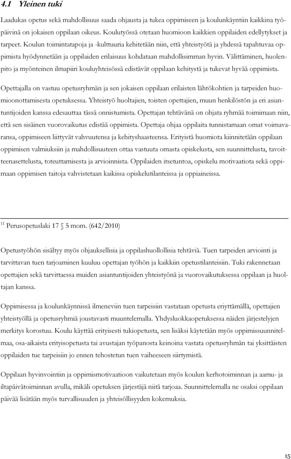 Koulun toimintatapoja ja -kulttuuria kehitetään niin, että yhteistyötä ja yhdessä tapahtuvaa oppimista hyödynnetään ja oppilaiden erilaisuus kohdataan mahdollisimman hyvin.
