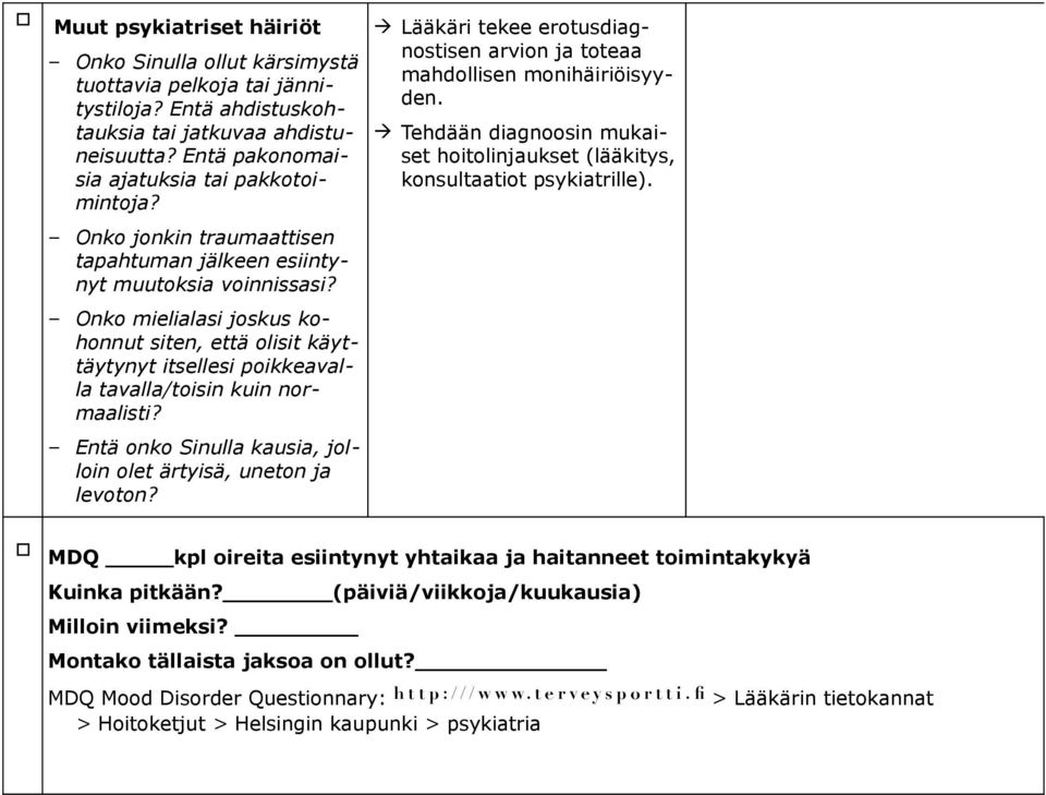 Entä nk Sinulla kausia, jllin let ärtyisä, unetn ja levtn? Lääkäri tekee ertusdiagnstisen arvin ja tteaa mahdllisen mnihäiriöisyyden.