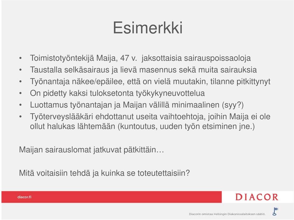 vielä muutakin, tilanne pitkittynyt On pidetty kaksi tuloksetonta työkykyneuvottelua Luottamus työnantajan ja Maijan välillä