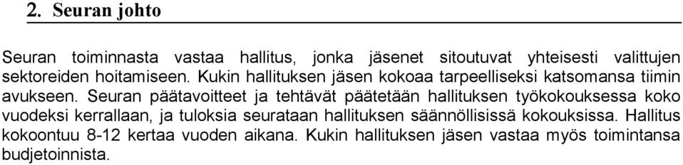 Seuran päätavitteet ja tehtävät päätetään hallituksen työkkuksessa kk vudeksi kerrallaan, ja tulksia