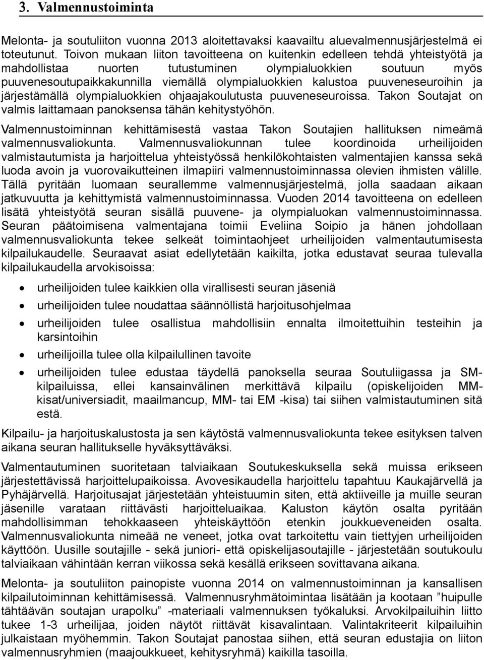 puuveneseurihin ja järjestämällä lympialukkien hjaajakulutusta puuveneseurissa. Takn Sutajat n valmis laittamaan panksensa tähän kehitystyöhön.