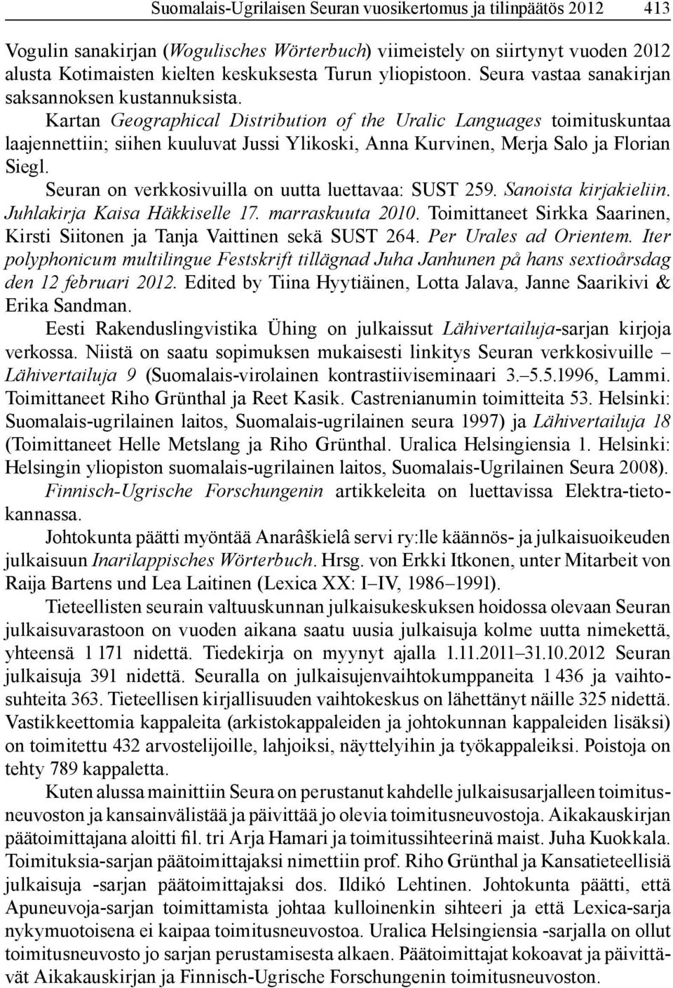 Kartan Geographical Distribution of the Uralic Languages toimituskuntaa laajennettiin; siihen kuuluvat Jussi Ylikoski, Anna Kurvinen, Merja Salo ja Florian Siegl.