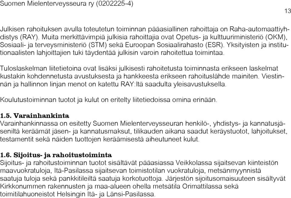 Yksityisten ja institutionaalisten lahjoittajien tuki täydentää julkisin varoin rahoitettua toimintaa.