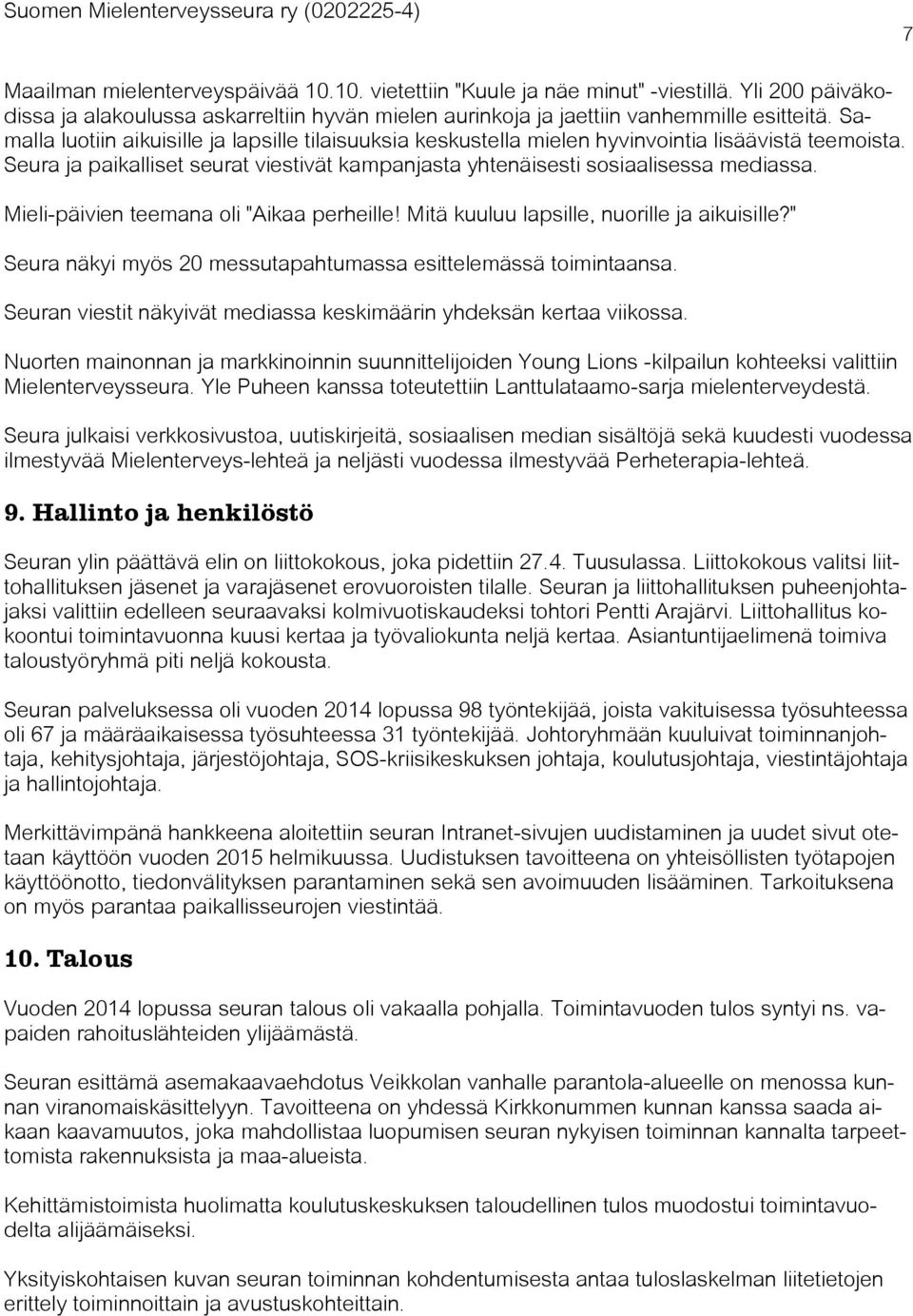 Mieli-päivien teemana oli "Aikaa perheille! Mitä kuuluu lapsille, nuorille ja aikuisille?" Seura näkyi myös 20 messutapahtumassa esittelemässä toimintaansa.