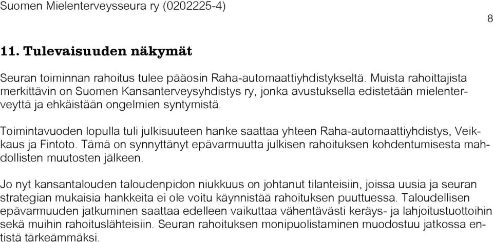 Toimintavuoden lopulla tuli julkisuuteen hanke saattaa yhteen Raha-automaattiyhdistys, Veikkaus ja Fintoto.