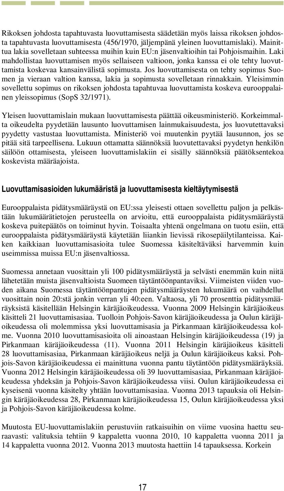 Laki mahdollistaa luovuttamisen myös sellaiseen valtioon, jonka kanssa ei ole tehty luovuttamista koskevaa kansainvälistä sopimusta.
